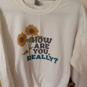 White Sweatshirt with Sunflower 'How Are You, Really?' Graphic